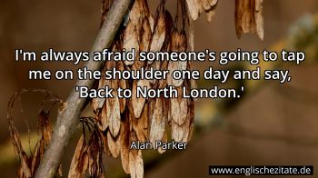 Englisches Zitat von Alan Parker als Bild