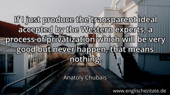 Englisches Zitat von Anatoly Chubais als Bild