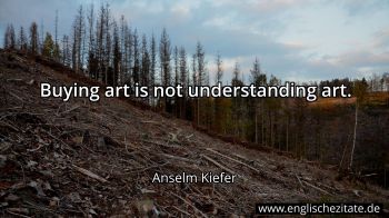 Englisches Zitat von Anselm Kiefer als Bild
