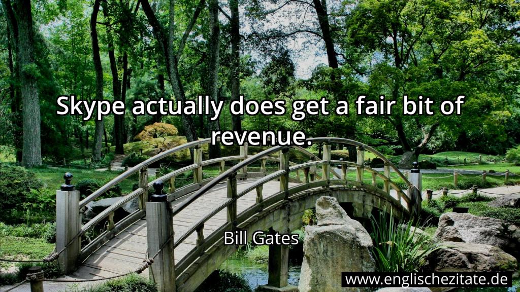 Bill Gates - Skype actually does get a fair bit of revenue.