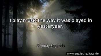 Englisches Zitat von Compay Segundo als Bild