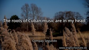 Englisches Zitat von Compay Segundo als Bild