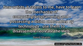 Englisches Zitat von David Shields als Bild