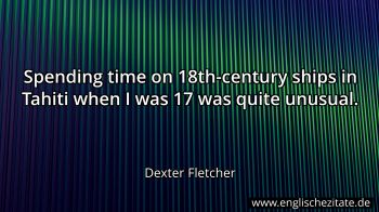 Englisches Zitat von Dexter Fletcher als Bild