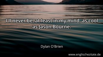 Englisches Zitat von Dylan O'Brien als Bild