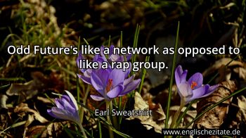 Englisches Zitat von Earl Sweatshirt als Bild