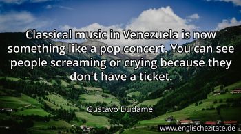 Englisches Zitat von Gustavo Dudamel als Bild