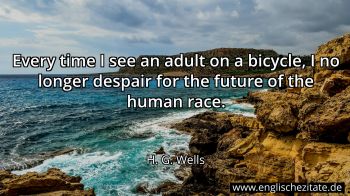 H G Wells Every Time I See An Adult On A Bicycle I No Longer Despair For The Future Of The Huma