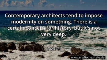 Englisches Zitat von I. M. Pei als Bild