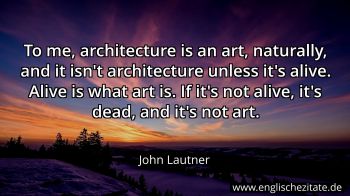 Englisches Zitat von John Lautner als Bild