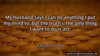 Englisches Zitat von Kathleen Turner als Bild