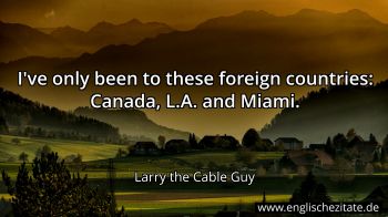 Englisches Zitat von Larry the Cable Guy als Bild