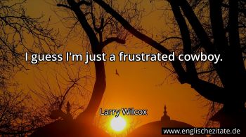 Englisches Zitat von Larry Wilcox als Bild