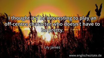 Englisches Zitat von Lily James als Bild