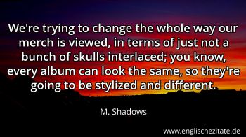 Englisches Zitat von M. Shadows als Bild