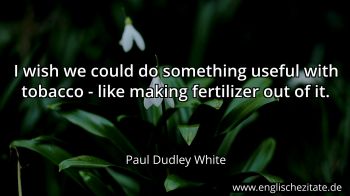 Englisches Zitat von Paul Dudley White als Bild