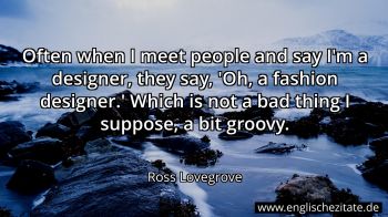 Englisches Zitat von Ross Lovegrove als Bild