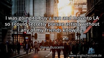 Englisches Zitat von Steve Buscemi als Bild