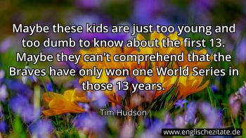 Englisches Zitat von Tim Hudson als Bild