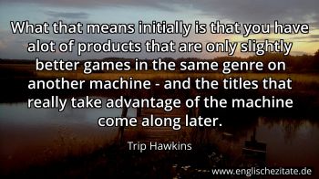 Englisches Zitat von Trip Hawkins als Bild